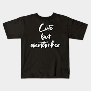 Cute but overthinker - white text Kids T-Shirt